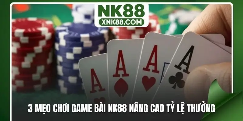 3 mẹo chơi game bài NK88 nâng cao tỷ lệ thưởng