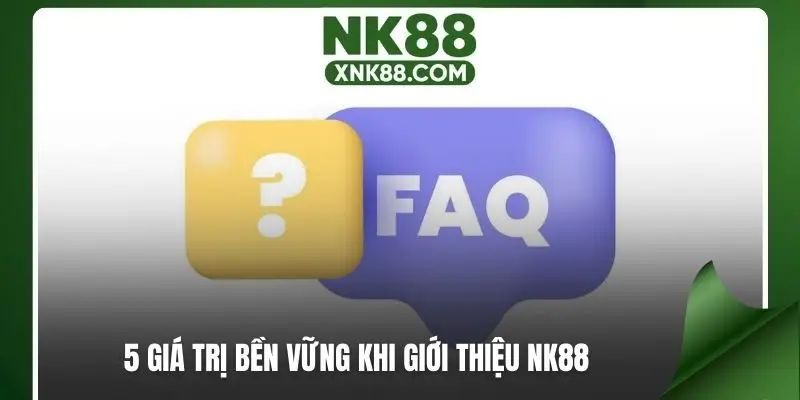 5 giá trị bền vững khi giới thiệu NK88