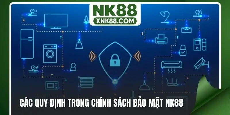 Các quy định trong chính sách bảo mật NK88
