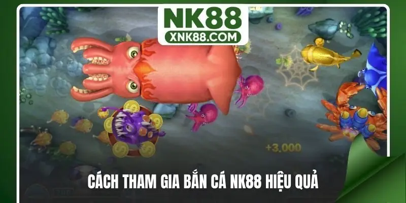 Cách tham gia bắn cá NK88 hiệu quả