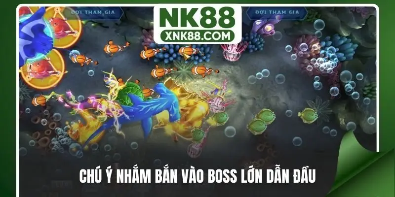 Chú ý nhắm bắn vào boss lớn dẫn đầu