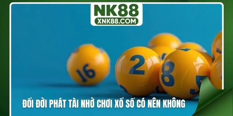 Đổi đời phát tài nhờ chơi xổ số có nên không