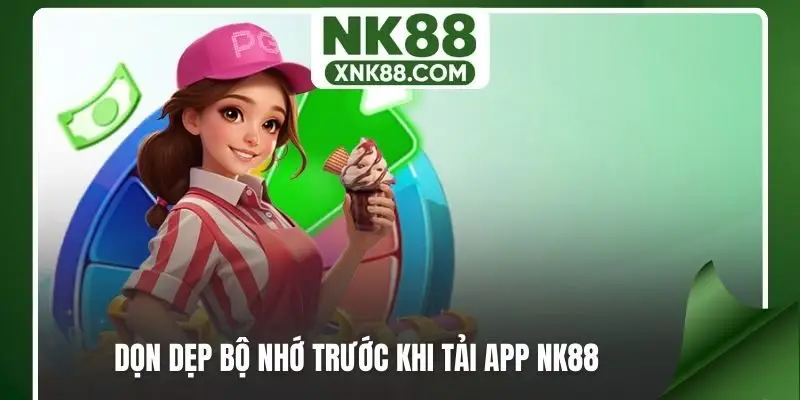 Dọn dẹp bộ nhớ trước khi tải app NK88