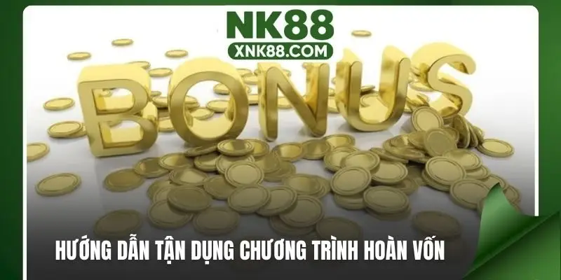 Hướng dẫn tận dụng chương trình hoàn vốn cực khủng tại NK88