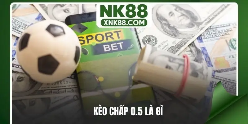 Kèo chấp 0.5 là gì