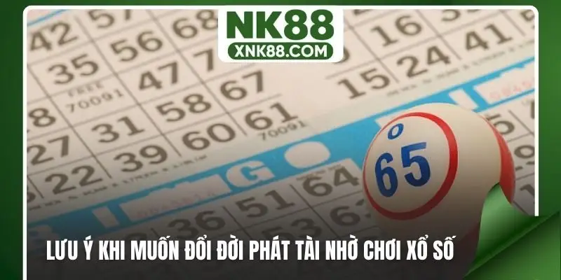 Lưu ý khi muốn đổi đời phát tài nhờ chơi xổ số