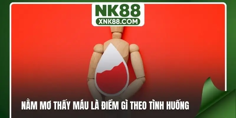 Nằm mơ thấy máu là điềm gì xét theo tình huống