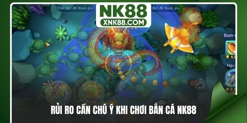 Rủi ro cần chú ý khi chơi bắn cá NK88