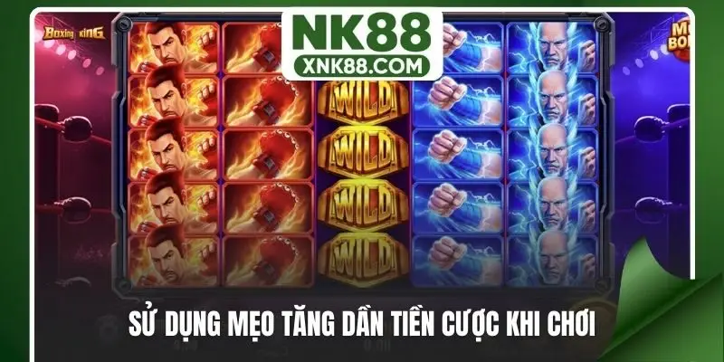 Sử dụng mẹo tăng dần tiền cược khi chơi