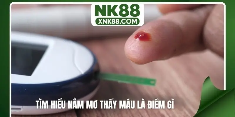 Tìm hiểu nằm mơ thấy máu là điềm gì