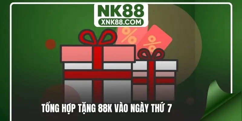 Tổng hợp tặng 88K vào ngày thứ 7