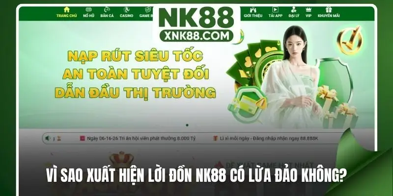 Vì sao xuất hiện lời đồn NK88 có lừa đảo không?